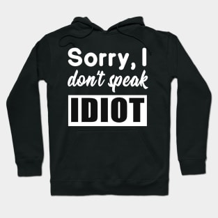 Funny saying - I don't speak idiot Hoodie